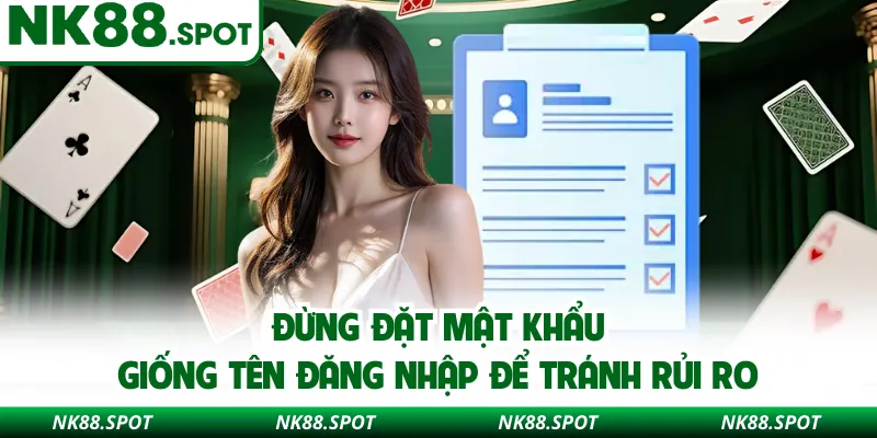 Đừng đặt mật khẩu giống tên đăng nhập để tránh rủi ro