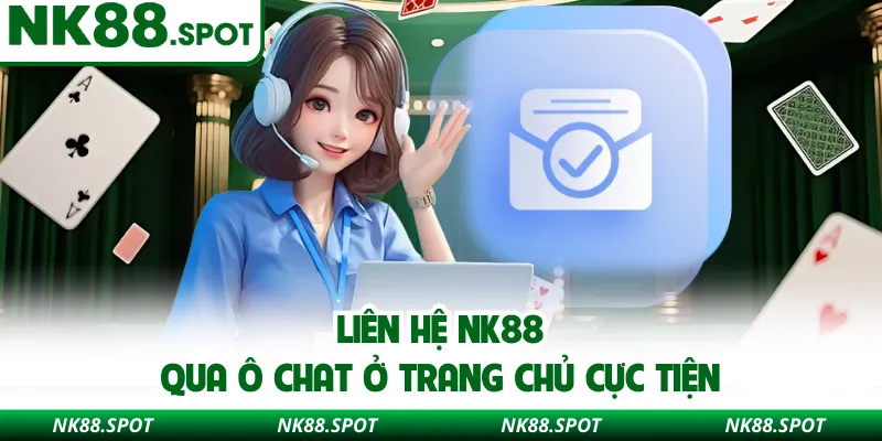 Liên hệ NK88 qua ô chat ở trang chủ cực tiện